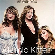 Atomic Kitten - Be With You