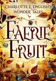 Faerie Fruit (Charlotte E English)