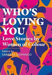 Who's Loving You: Love Stories by Women of Colour (Edited by Sareeta Domingo)