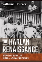 The Harlan Renaissance: Stories of Black Life in Appalachian Coal Towns (William H. Turner)