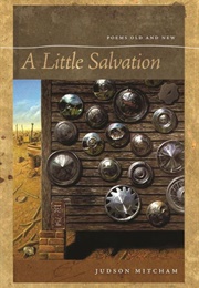 A Little Salvation: Poems Old and New (Judson Mitcham)