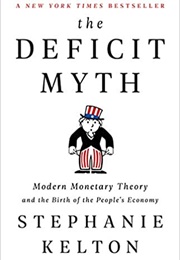 The Deficit Myth: Modern Monetary Theory and the Birth of the People&#39;s Economy (Stephanie Kelton)
