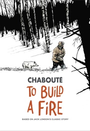 To Build a Fire (Christophe Chabouté)