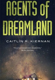 Agents of Dreamland (Caitlin R Kiernan)