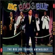 Big Joe Turner - Big, Bad & Blue