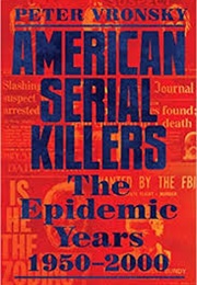 American Serial Killers - The Epidemic Years 1950-2000 (Peter Vronsky)