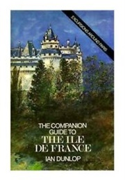 The Companion Guide to the Ile De France (Dunlop, I.)
