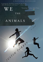 We Are the Animals (Justin Torres)