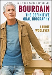 Bourdain: The Definitive Oral Biography (Laurie Woolever)