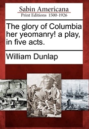 The Glory of Columbia Her Yeomanry (William Dunlap)