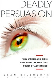 Deadly Persuasion (Jean Kilbourne)