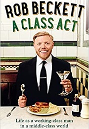 A Class Act: Life as a Working-Class Man in a Middle-Class World (Rob Beckett)