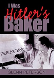 I Was Hitler's Baker (Glenn Peterson)