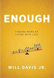 Enough: Finding More by Living With Less (Davis Jr, Will)