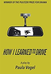 How I Learned to Drive (Paula Vogel)