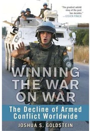 Winning the War on War: The Decline of Armed Conflict Worldwide (Joshua S. Goldstein)