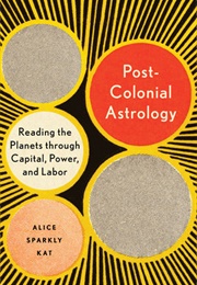 Postcolonial Astrology (Alice Sparkly Kat)