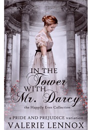 In the Tower With Mr. Darcy (Valerie Lennox)