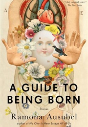 A Guide to Being Born: Stories (Ramona Ausubel)