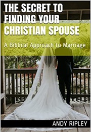 The Secret to Finding Your Christian Spouse (Andy Ripley)