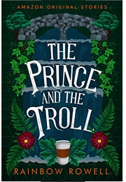 The Prince and the Troll (Rainbow Rowell)