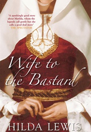 Wife to the Bastard (Hilda Lewis)