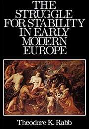 The Struggle for Stability in Early Modern Europe (Theodore K. Rabb)