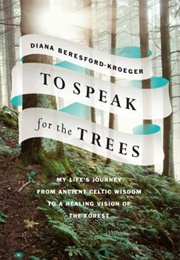 To Speak for the Trees (Diana Beresford-Kroeger)
