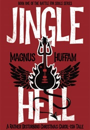 Jingle Hell: A Rather Disturbing Christmas Carol-Ish Tale (Magnus Huffam)
