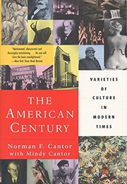 The American Century: Varieties of Culture in Modern Times (Norman F. Cantor)