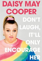 Don&#39;t Laugh, It&#39;ll Only Encourage Her (Daisy May Cooper)