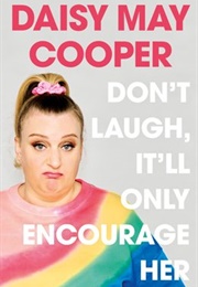 Don't Laugh, It'll Only Encourage Her (Daisy May Cooper)