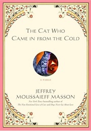 The Cat Who Came in From the Cold: A Fable (Jeffrey Moussaieff Masson)