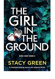 The Girl in the Ground (Stacy Green)