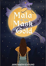 Mala & the Mask of Gold (Jaime Martin Ko Atilano)