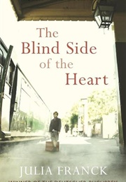 The Blind Side of the Heart (Julia Franck)
