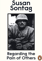 Regarding the Pain of Others (Susan Sontag)