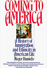 Coming to America: A History of Immigration and Ethnicity in American Life (Roger Daniels)