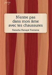 N'entre Pas Dans Mon Âme Avec Tes Chaussures (Natasha Kanapé Fontaine)