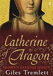 Catherine of Aragon: Henry's Spanish Queen (Giles Tremlett)