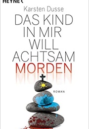 Das Kind in Mir Will Achtsam Morden (Karsten Dusse)