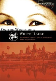 On the Wings of a White Horse: A Cambodian Princess's Story of Surviving the Khmer Rouge Genocide (Oni Vitandham)