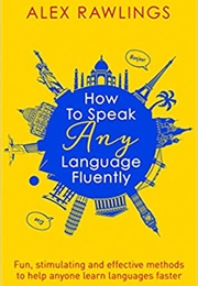 How to Speak Any Language Fluently (Alex Rawlings)