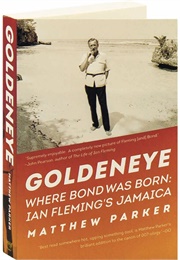 Goldeneye Where Bond Was Born: Ian Fleming's Jamaica (Matthew Parker)