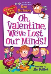 Oh, Valentine, We've Lost Our Minds! (Dan Gutman)