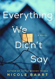 Everything We Didn't Say (Nicole Baart)