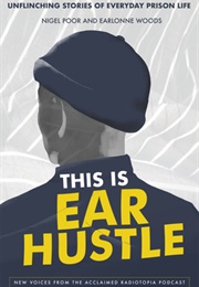 This Is Ear Hustle: Unflinching Stories of Everyday Prison Life (Nigel Poor)