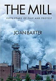 The Mill: Fifty Years of Pulp and Protest (Joan Baxter)