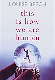 This Is How We Are Human (Louise Beech)