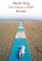Der Mann Schläft (Sibylle Berg)